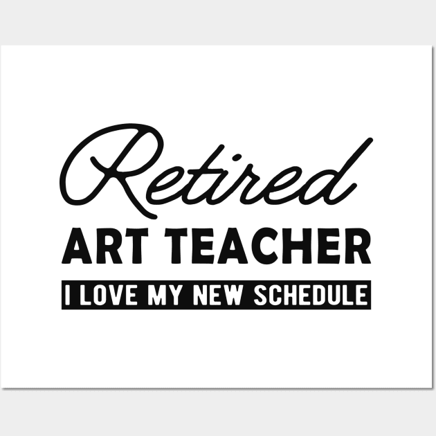 Retired art teacher - I love my new schedule Wall Art by KC Happy Shop